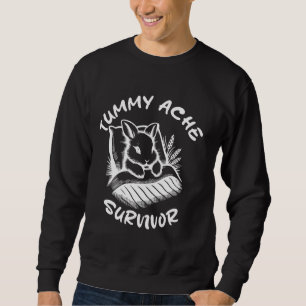 Tummy Ache Survivor Sick Day Sarcastic Get Well Sweatshirt