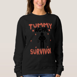 Tummy Ache Survivor Stomach Ache Recovery 11 Sweatshirt