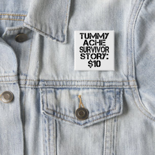 Tummy Ache Survivor Story $10 Stomachache Funny   2 Inch Square Button
