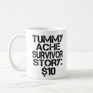 Tummy Ache Survivor Story $10 Stomachache Funny Coffee Mug