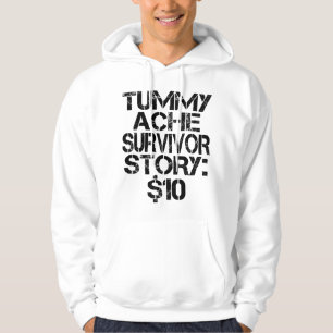 Tummy Ache Survivor Story $10 Stomachache Funny Hoodie