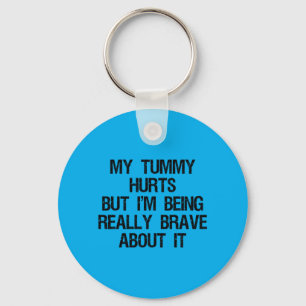 Tummy Hurts But Being Brave About Saying Keychain