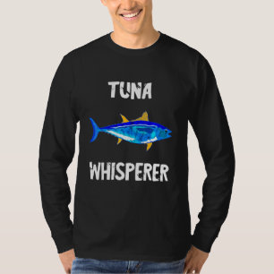 Tuna Whisperer Bluefin Tuna Fish Deep Sea Fishing T-Shirt