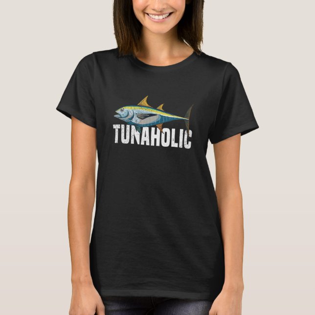 Tunaholic for a Tuna   T-Shirt (Front)