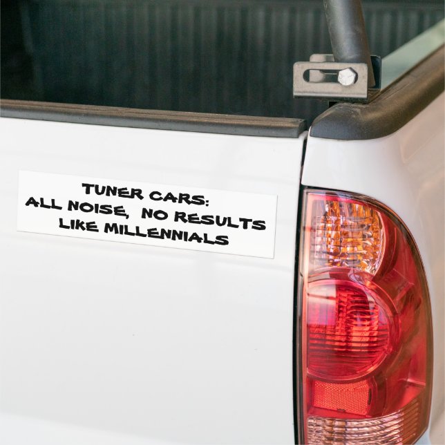 Tuner Cars. All Noise  No Results Like Millennials Bumper Sticker (On Truck)