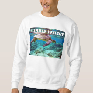 turble is here sweatshirt