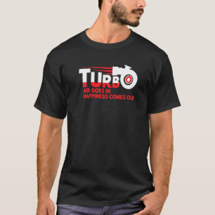 Turbo Air In Happiness Out Turbo Charger Car T-Shirt