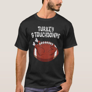 Turkey And Touchdowns Football Thanksgiving Men Wo T-Shirt