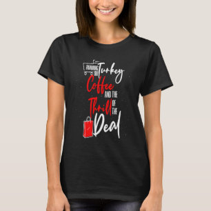 Turkey Coffee And The Thrill Of the Deal Black Fr T-Shirt