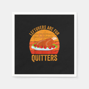 Turkey Day Leftovers Are For Quitters Thanksgiving Napkin