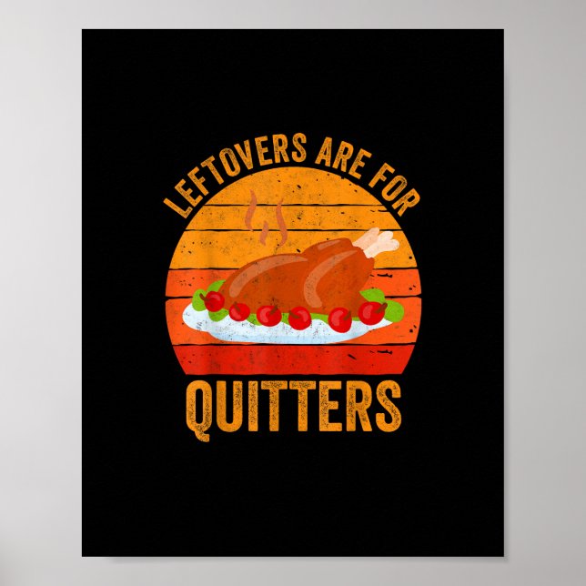 Turkey Day Leftovers Are For Quitters Thanksgiving Poster (Front)