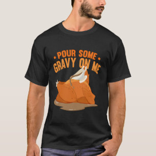 Turkey Day Turkey Thanksgiving Pour Some Gravy On  T-Shirt