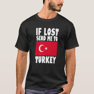 Turkey Flag Design  If lost send me to Turkey Prem T-Shirt