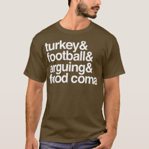 turkey & football & arguing & food coma thanksgivi T-Shirt