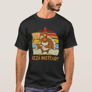 Turkey Funny Thanksgiving Pizza Instead Men Kids B T-Shirt