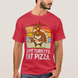 Turkey Funny Thanksgiving Save Turkeys Eat Pizza M T-Shirt