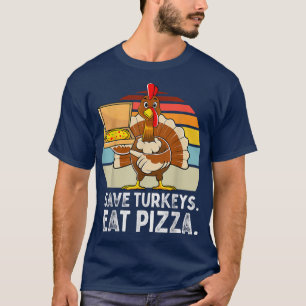 Turkey Funny Thanksgiving Save Turkeys Eat Pizza M T-Shirt
