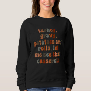Turkey Gravy Beans And Roll Let Me See That Casser Sweatshirt