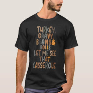 Turkey Gravy Beans and Roll Let Me See That Casser T-Shirt