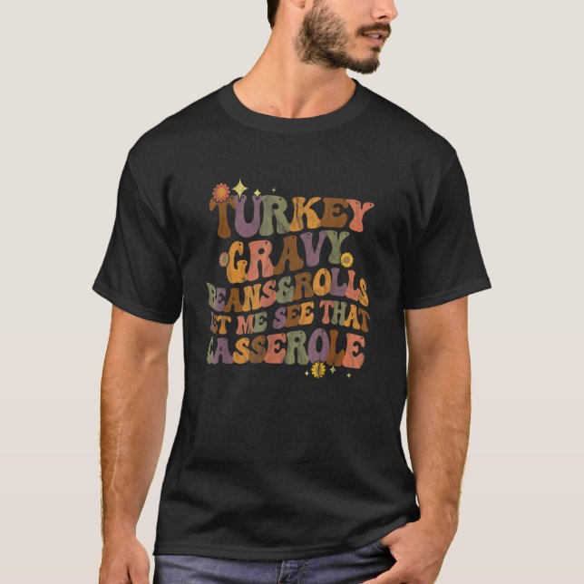 Turkey Gravy Beans and Roll Let Me See That Casser T-Shirt (Front)