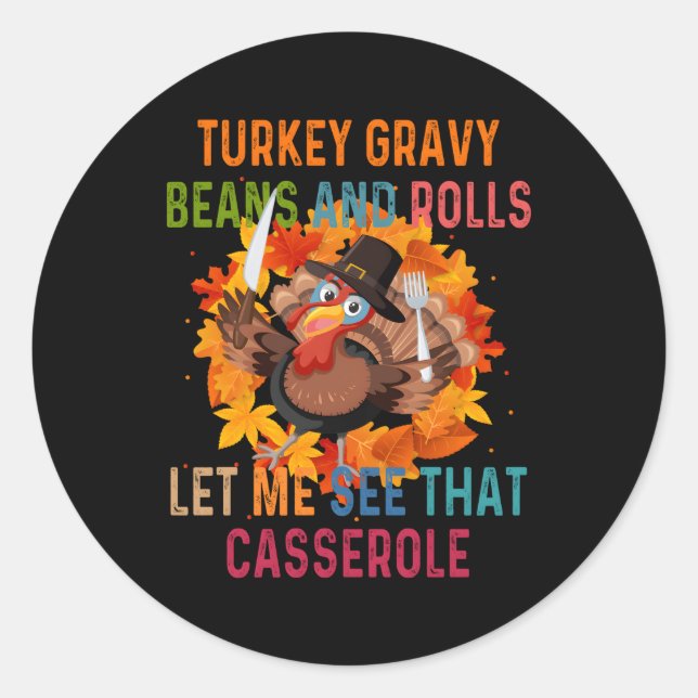 Turkey Gravy Beans And Rolls Let Me See T Casserol Classic Round Sticker (Front)