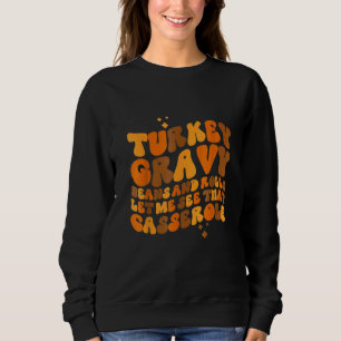 Turkey Gravy Beans And Rolls Let Me See That Ca Sweatshirt
