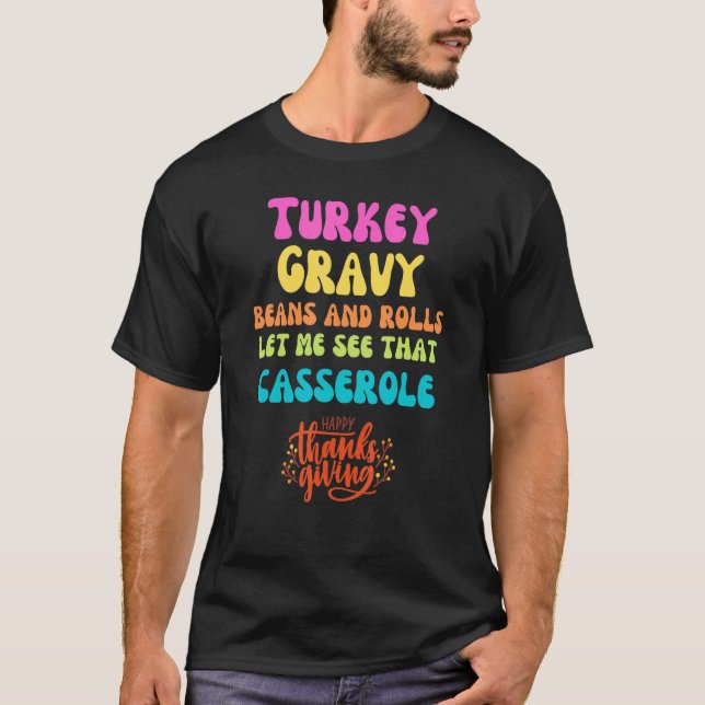 Turkey  Gravy  Beans and Rolls  Let Me See That Ca T-Shirt (Front)