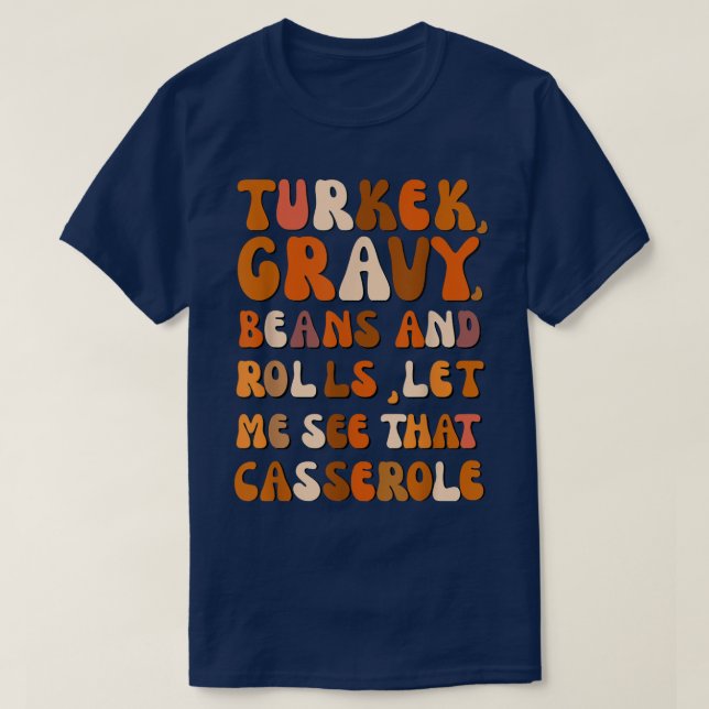 Turkey Gravy Beans And Rolls Let Me See That Casse T-Shirt (Design Front)