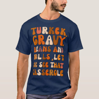Turkey Gravy Beans And Rolls Let Me See That Casse T-Shirt