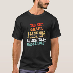 Turkey Gravy Beans And Rolls Let Me See That Casse T-Shirt