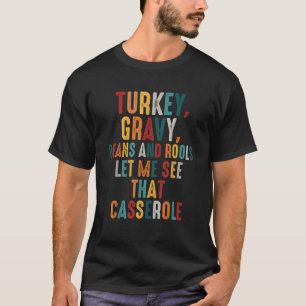 Turkey Gravy Beans And Rolls Let Me See That Casse T-Shirt