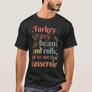 Turkey Gravy Beans And Rolls Let Me See That Casse T-Shirt