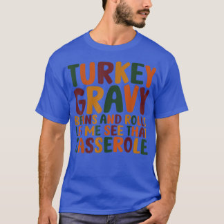 Turkey Gravy Beans And Rolls Let Me See That Casse T-Shirt