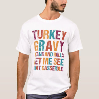 Turkey Gravy Beans And Rolls Let Me See That Casse T-Shirt