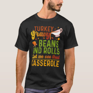 Turkey Gravy Beans And Rolls Let Me See That Casse T-Shirt