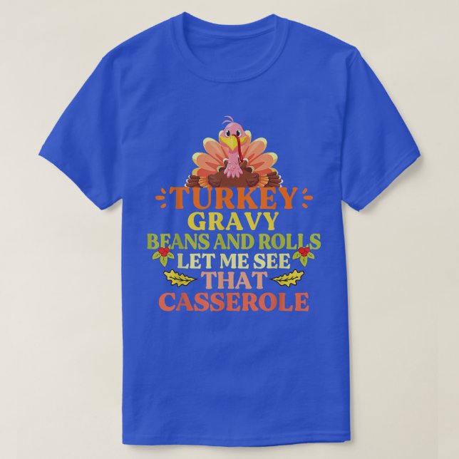 Turkey Gravy Beans And Rolls Let Me See That Casse T-Shirt (Design Front)