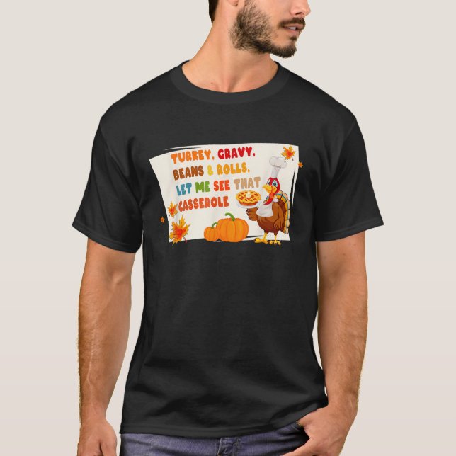 Turkey Gravy Beans and Rolls Let Me See That Casse T-Shirt (Front)