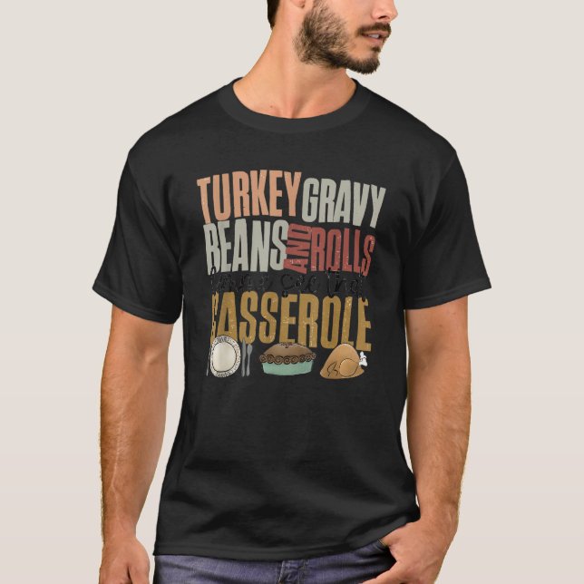 Turkey Gravy Beans and Rolls Let Me See That Casse T-Shirt (Front)
