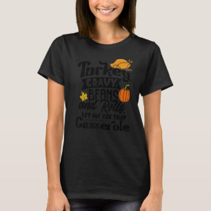 Turkey Gravy Beans Rolls Let Me See That Casserole T-Shirt