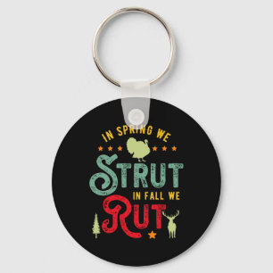 Turkey Hunter for In Spring we Strut in Fall we ru Keychain