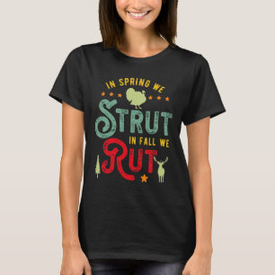 Turkey Hunter For In Spring We Strut In Fall We Ru T-Shirt
