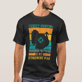 Turkey Hunting Is My Retirement Plan Retro Turkey  T-Shirt