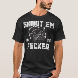 Turkey Hunting Legend Hunter  Shoot Em In The Peck T-Shirt