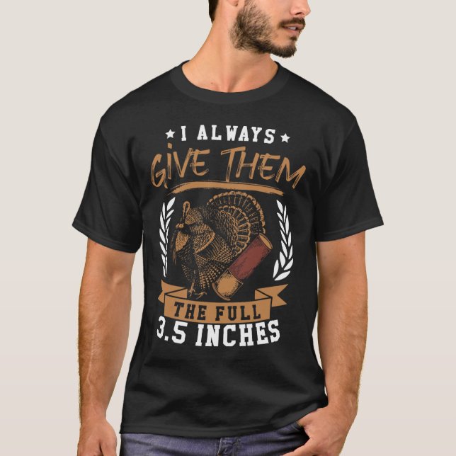 Turkey Hunting Spring I Always Give Them The Full  T-Shirt (Front)