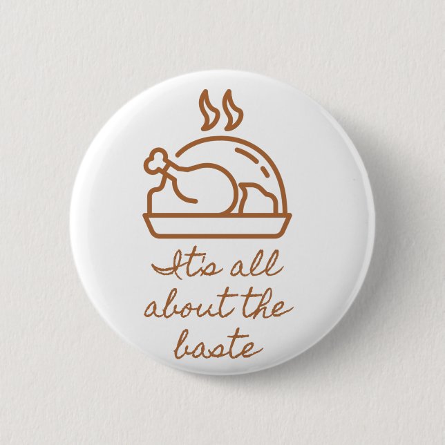 Turkey Icon All About the Baste Thanksgiving   2 Inch Round Button (Front)