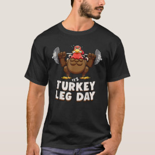 Turkey Leg Day Funny Thanksgiving Workout Motivati T-Shirt