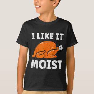 Turkey Leg Day I Like It Moist Funny Thanksgiving  T-Shirt
