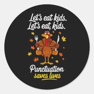 Turkey Lets Eat Kids Punctuation Funny Thanksgivin Classic Round Sticker
