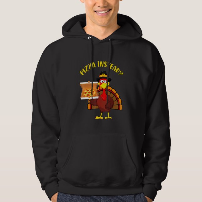 Turkey Let's have Pizza instead Thanksgiving Pizza Hoodie (Front)