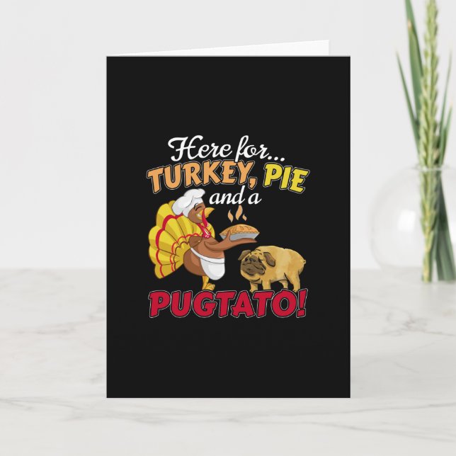 Turkey, Pie and a Pugtato Thanksgiving  Pug Dog Card (Front)